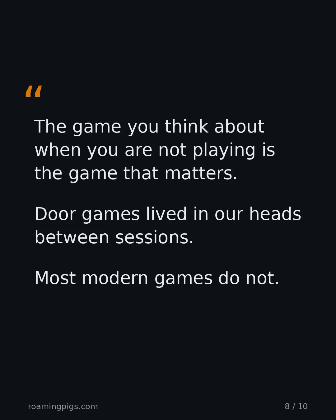 Slide 8 of 10: Quote: The game you think about when you are not playing is the game that matters. Door games lived in our heads between sessions. Most…