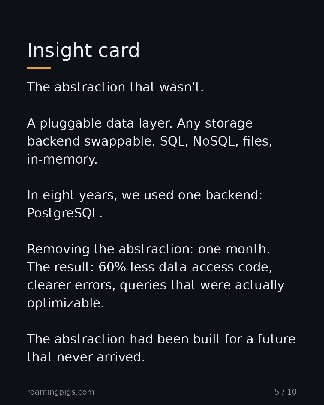 Slide 5 of 10: Insight card. The abstraction that wasn't. A pluggable data layer. Any storage backend swappable. SQL, NoSQL, files, in-memory. In eight…