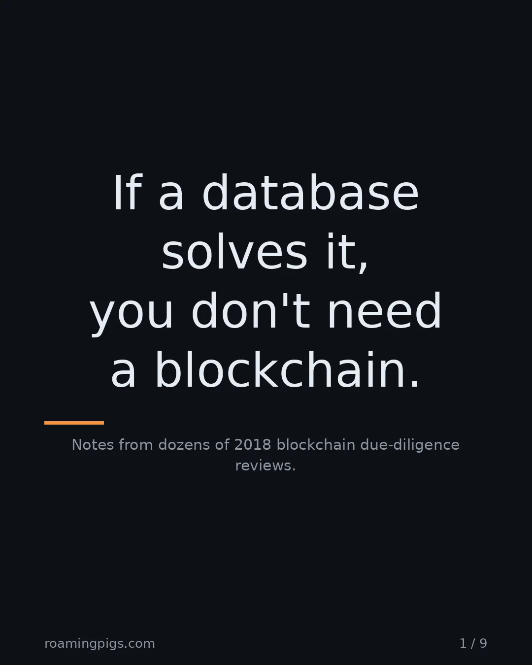 Slide 1 of 9: If a database solves it, you don't need a blockchain.. Notes from dozens of 2018 blockchain due-diligence reviews