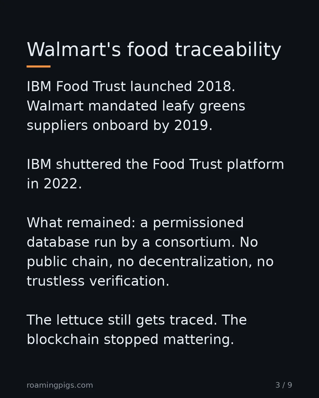 Slide 3 of 9: Walmart's food traceability. IBM Food Trust launched 2018. Walmart mandated leafy greens suppliers onboard by 2019. IBM wound its…