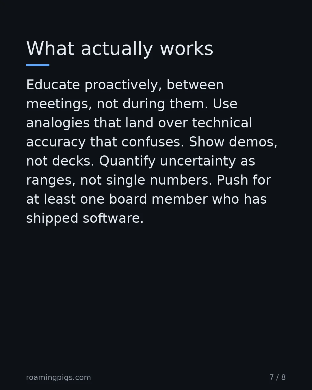 Slide 7 of 8: What actually works. Educate proactively, between meetings, not during them. Use analogies that land over technical accuracy that confuses.…