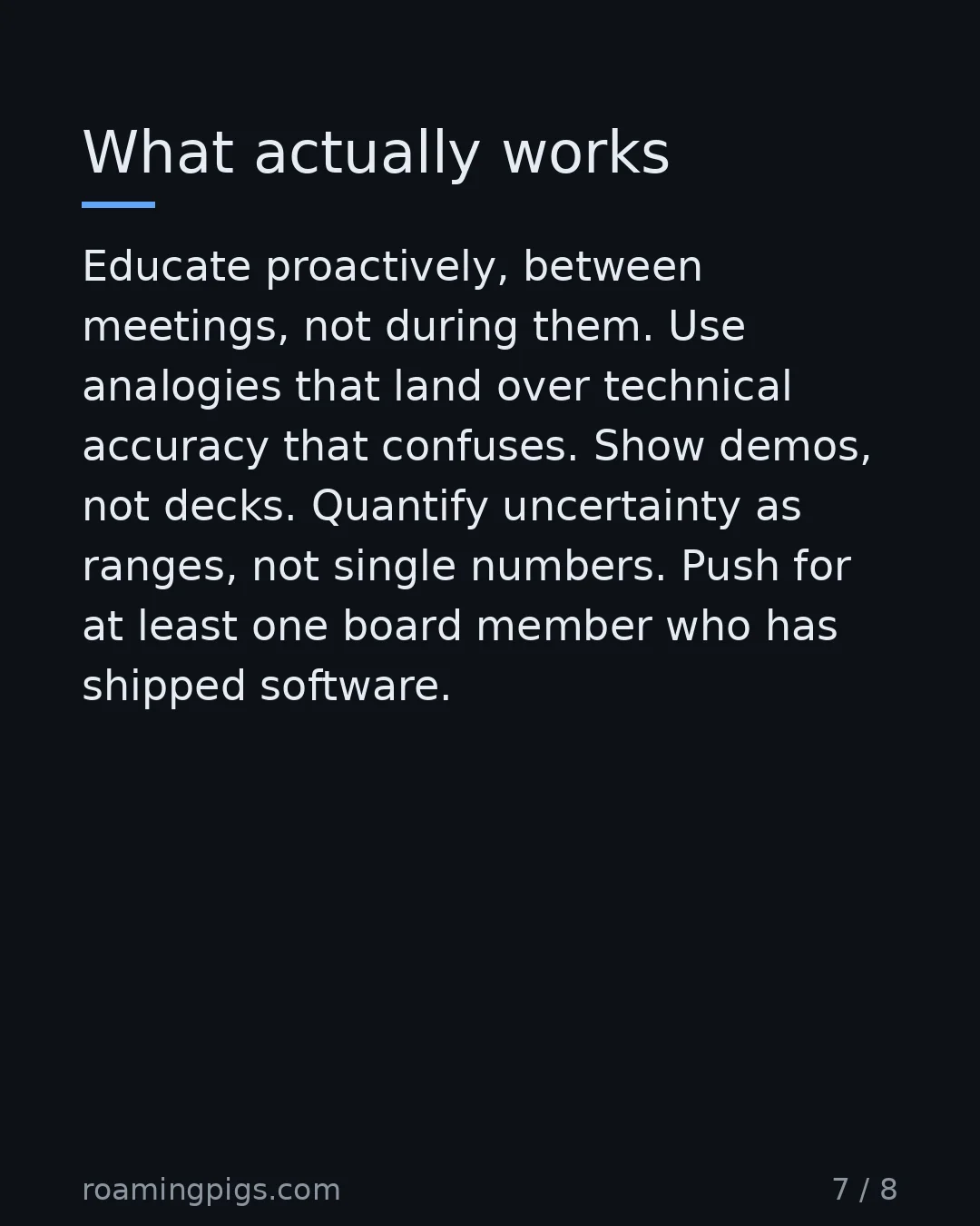 Slide 7 of 8: What actually works. Educate proactively, between meetings, not during them. Use analogies that land over technical accuracy that confuses.…