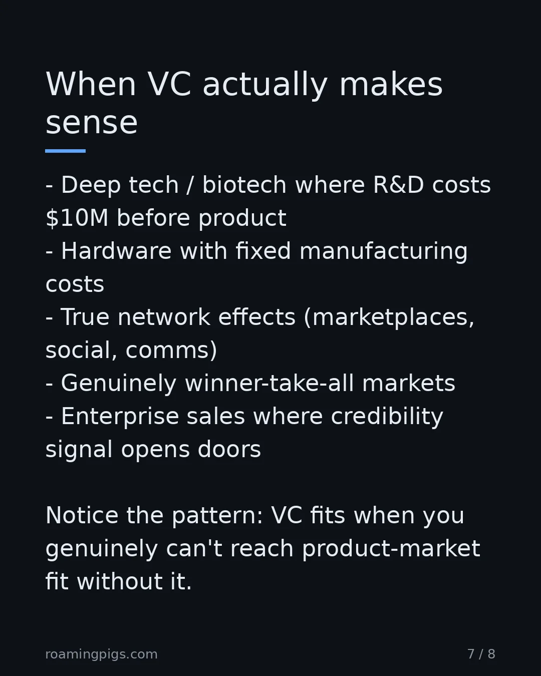 Slide 7 of 8: Five conditions where raising is the right call. Deep tech / biotech where R&D costs $10M before product Hardware with fixed manufacturing…