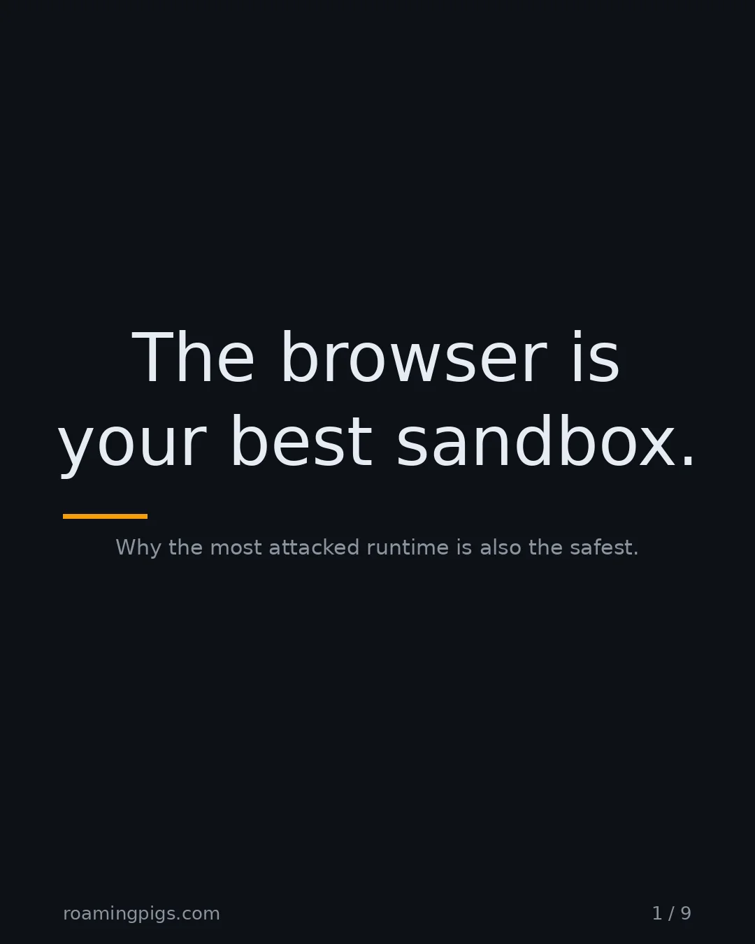 Slide 1 of 9: The browser is your best sandbox.. Why the most attacked runtime is also the safest