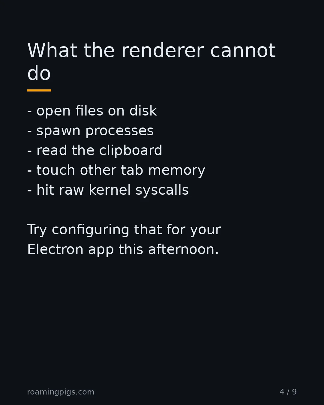 Slide 4 of 9: What the renderer cannot do. open files on disk spawn processes read the clipboard touch other tab memory hit raw kernel syscalls Try…