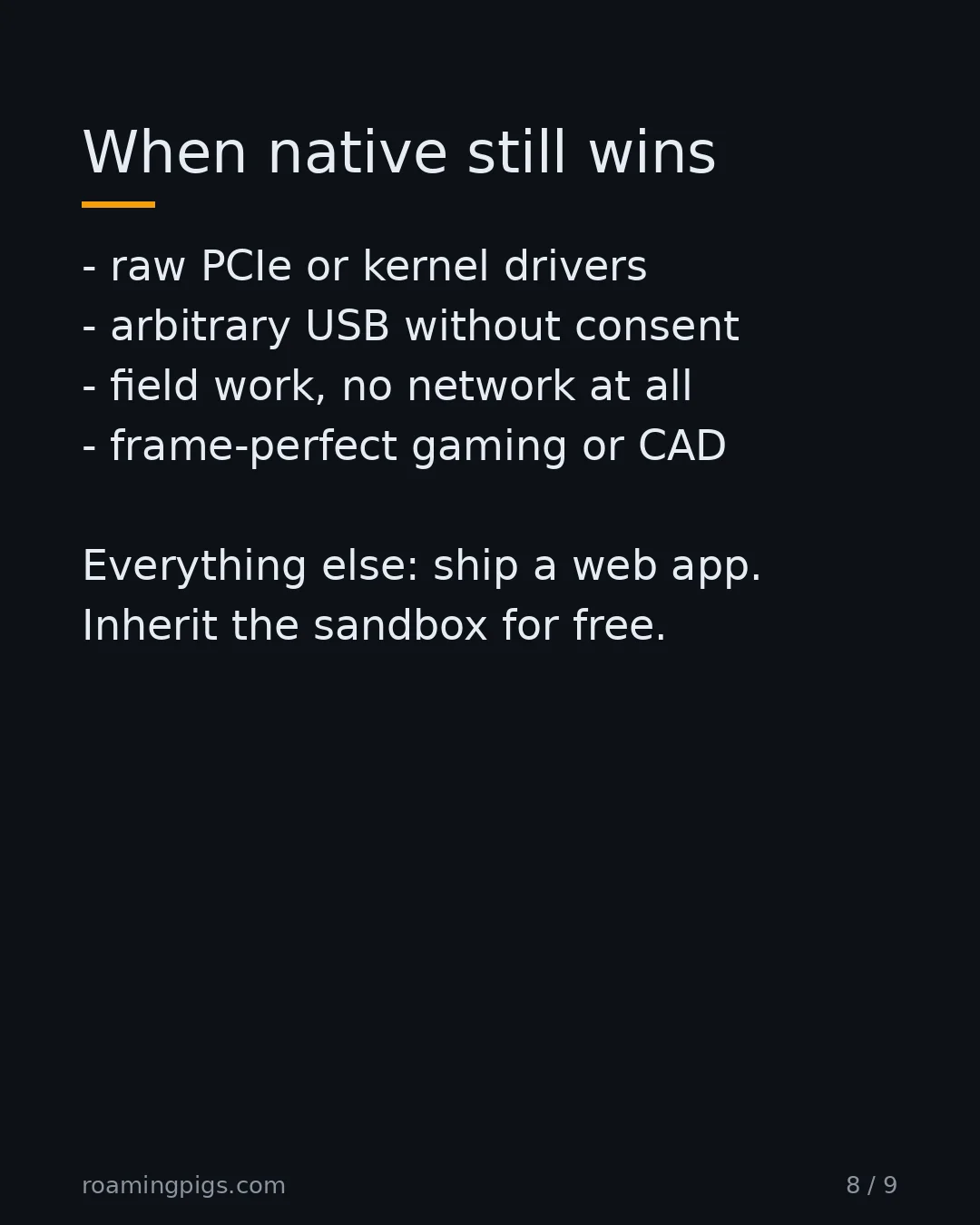 Slide 8 of 9: When native still wins. raw PCIe or kernel drivers arbitrary USB without consent field work, no network at all frame-perfect gaming or CAD…