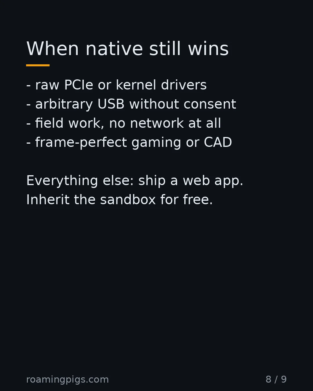 Slide 8 of 9: When native still wins. raw PCIe or kernel drivers arbitrary USB without consent field work, no network at all frame-perfect gaming or CAD…