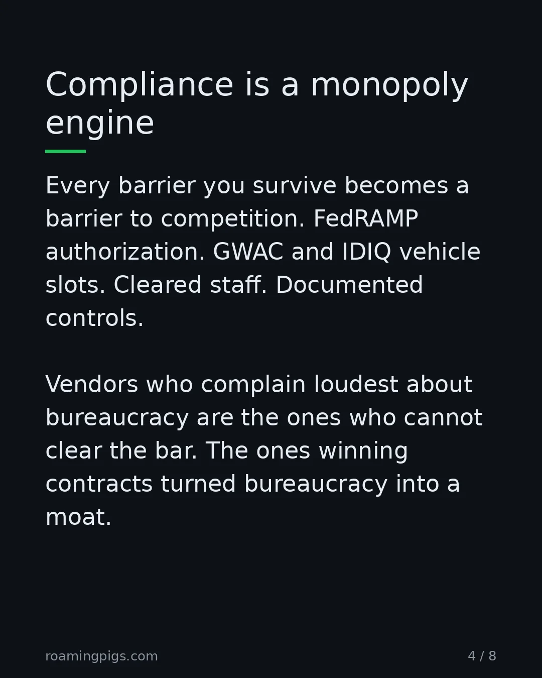 Slide 4 of 8: Compliance is a monopoly engine. Every barrier you survive becomes a barrier to competition. FedRAMP authorization. GWAC and IDIQ vehicle…