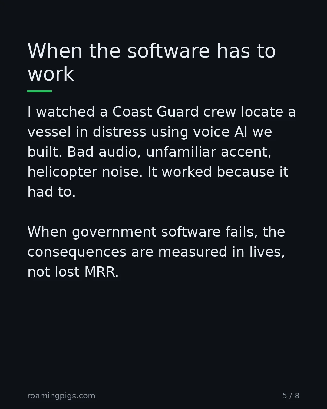 Slide 5 of 8: When the software has to work. I watched a Coast Guard crew locate a vessel in distress using voice AI we built. Bad audio, unfamiliar…
