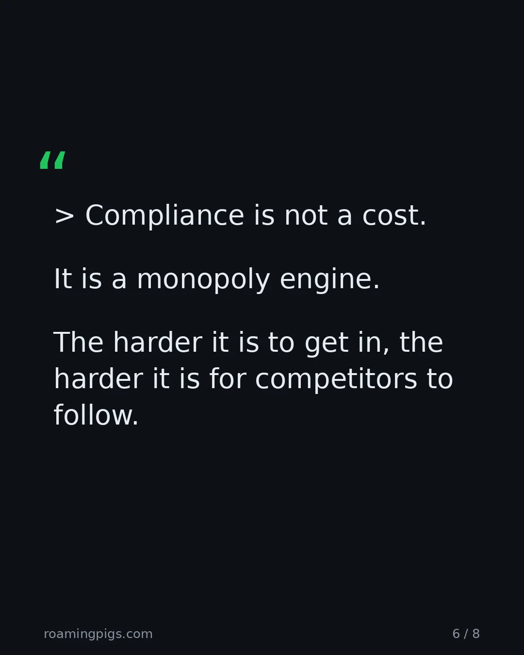 Slide 6 of 8: Quote: > Compliance is not a cost. It is a monopoly engine. The harder it is to get in, the harder it is for competitors to follow.