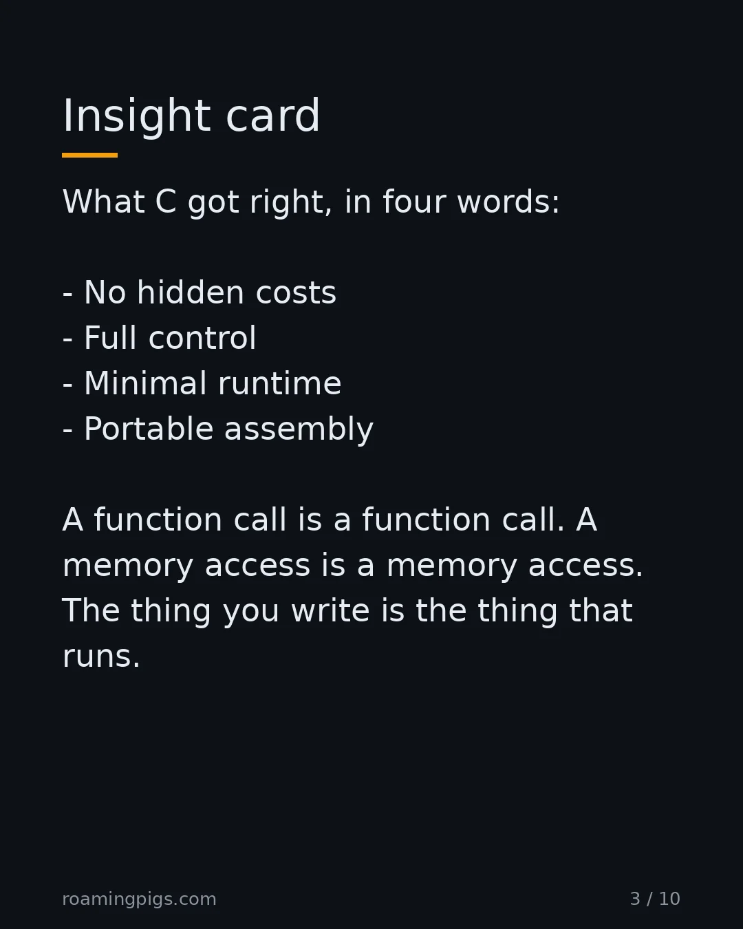 Slide 3 of 10: Insight card. What C got right, in four words: No hidden costs Full control Minimal runtime Portable assembly A function call is a function…