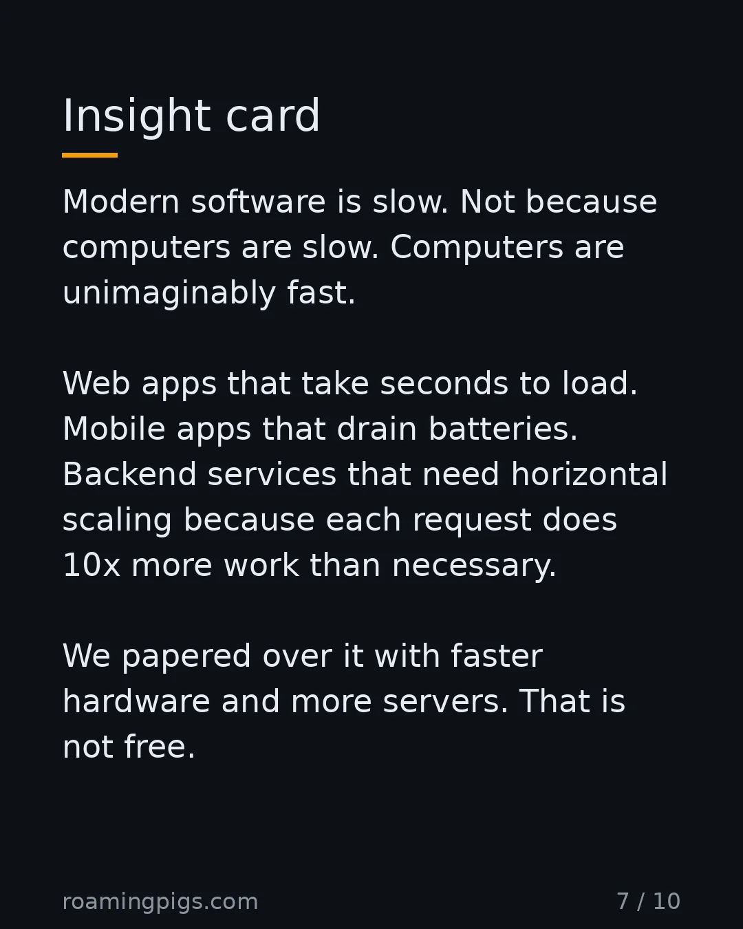 Slide 7 of 10: Insight card. Modern software is slow. Not because computers are slow. Computers are unimaginably fast. Web apps that take seconds to load.…