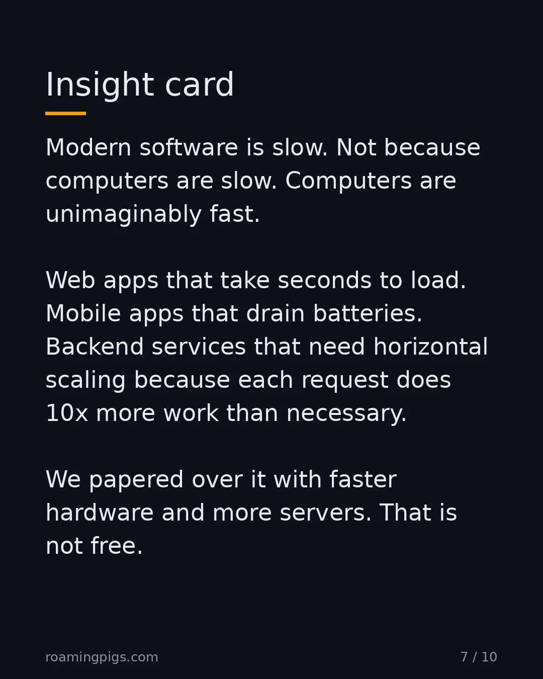 Slide 7 of 10: Insight card. Modern software is slow. Not because computers are slow. Computers are unimaginably fast. Web apps that take seconds to load.…