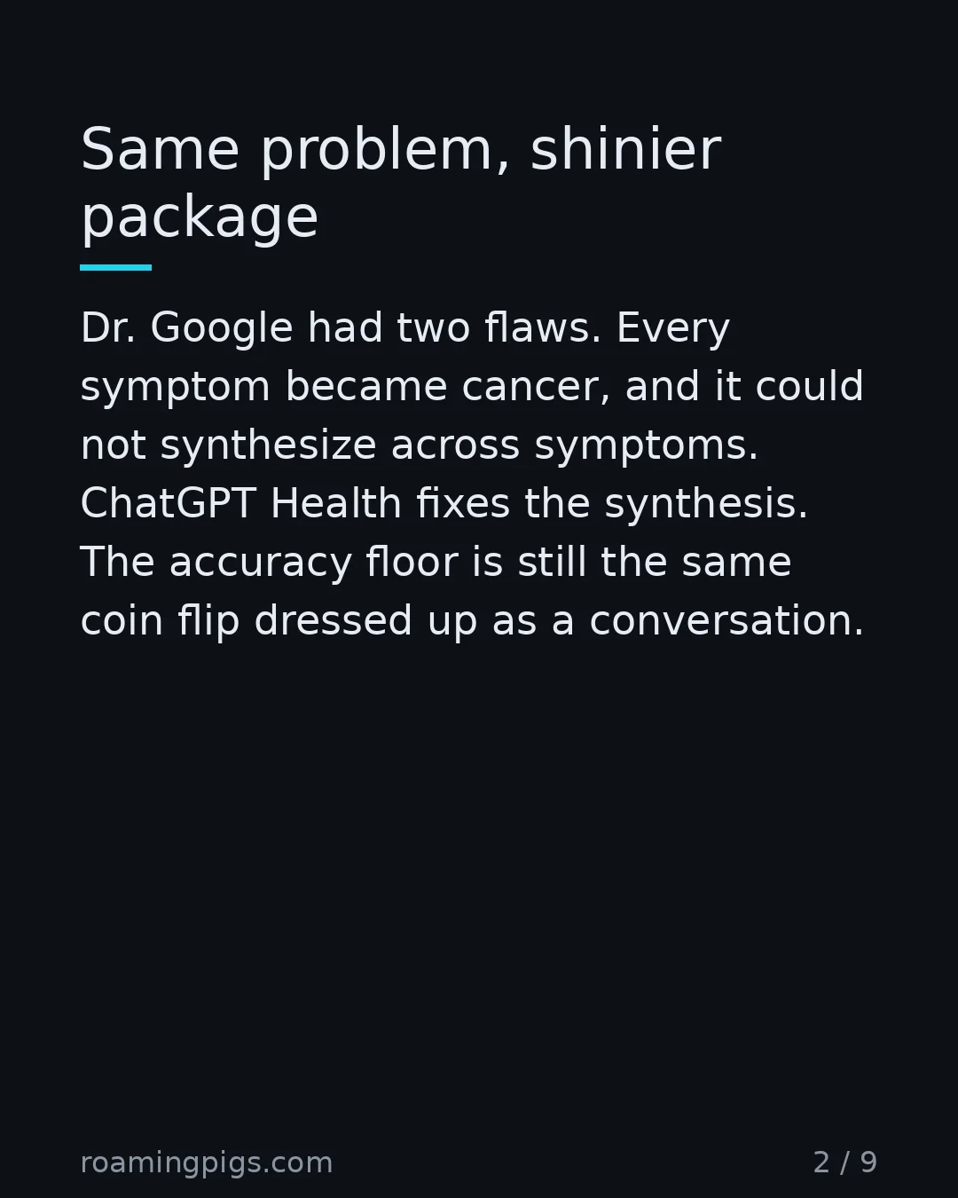 Slide 2 of 9: Same problem, shinier package. Dr. Google had two flaws. Every symptom became cancer, and it could not synthesize across symptoms. ChatGPT…