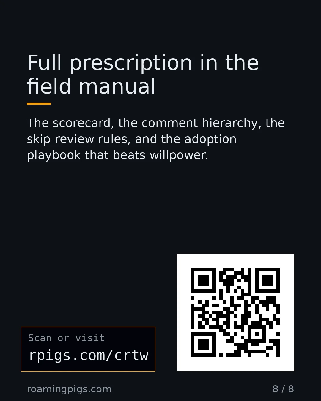 Slide 8 of 8: Call to action: The scorecard, the comment hierarchy, the skip-review rules, and the adoption playbook that beats willpower. rpigs.com/crtw…