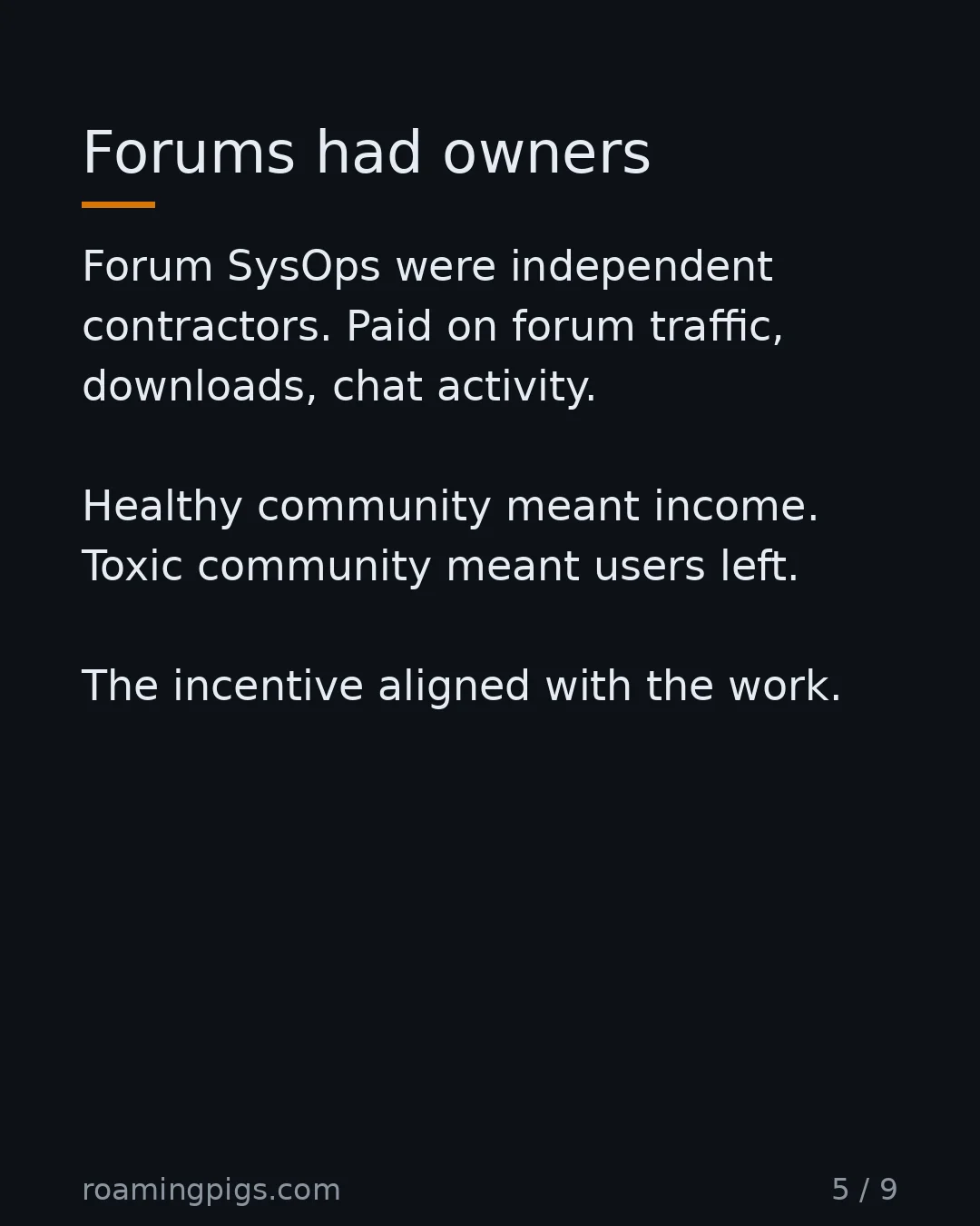 Slide 5 of 9: Forums had owners. Forum SysOps were independent contractors. Paid on forum traffic, downloads, chat activity. Healthy community meant…