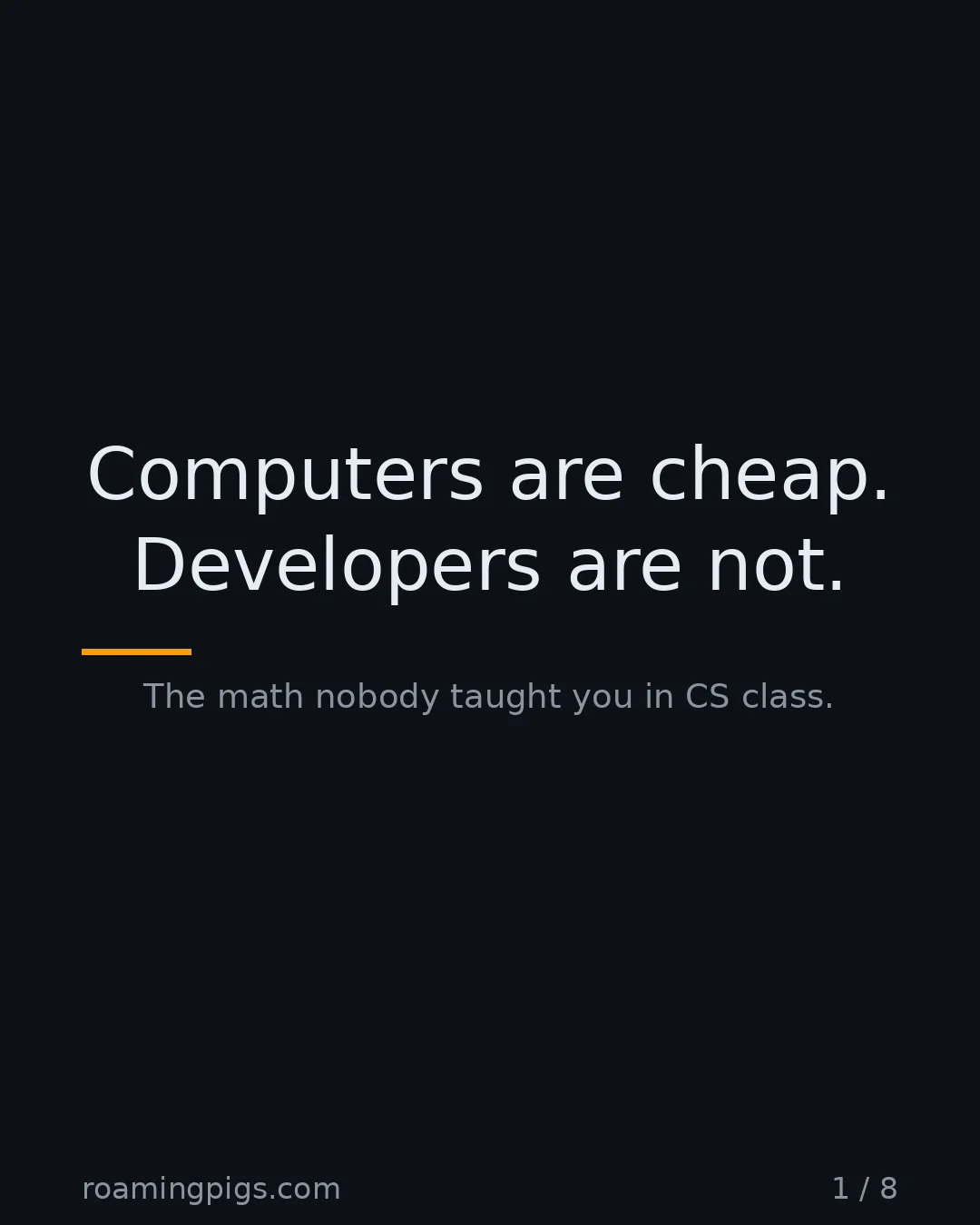 Slide 1 of 8: Computers are cheap. Developers are not.. The math nobody taught you in CS class