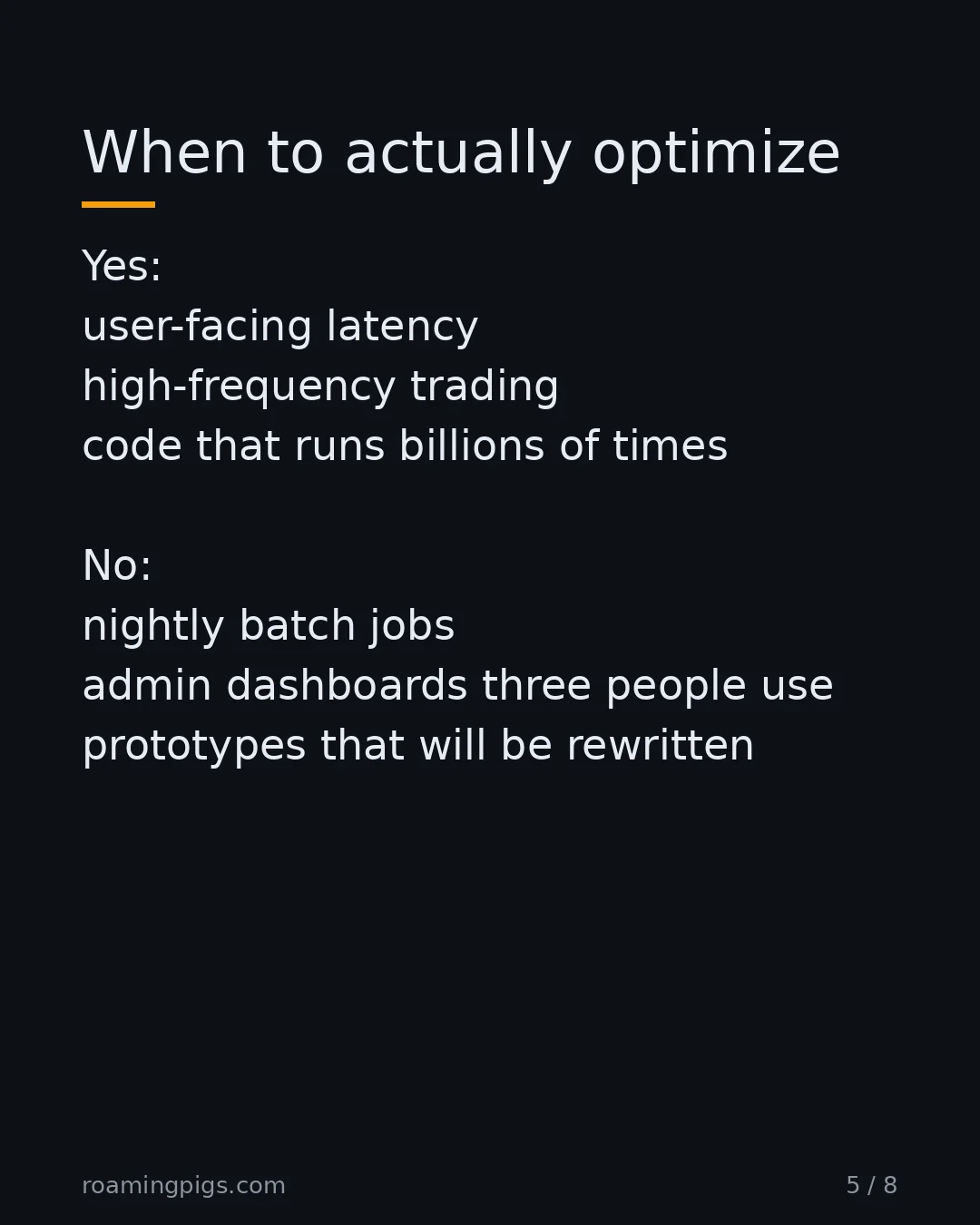 Slide 5 of 8: When to actually optimize. Yes: user-facing latency high-frequency trading code that runs billions of times No: nightly batch jobs admin…