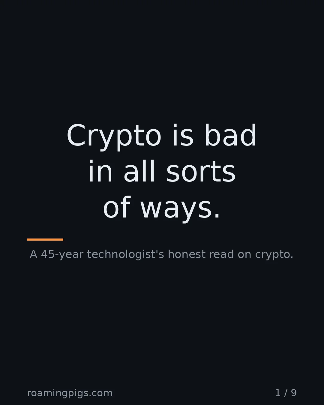 Slide 1 of 9: Crypto is bad in all sorts of ways.. A 45-year technologist's honest read on crypto