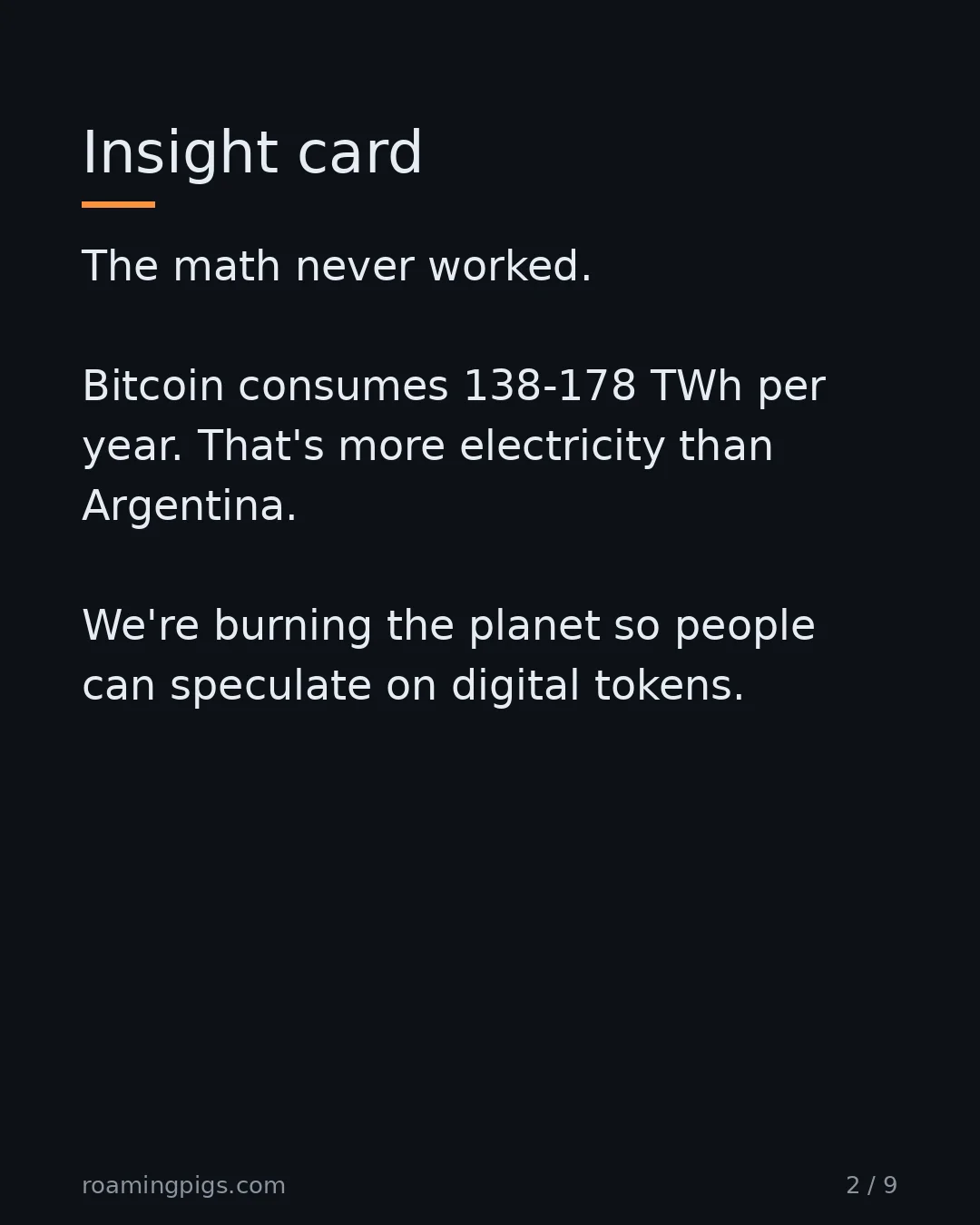 Slide 2 of 9: Insight card. The math never worked. Bitcoin consumes 138-178 TWh per year. That's more electricity than Argentina. We're burning the…