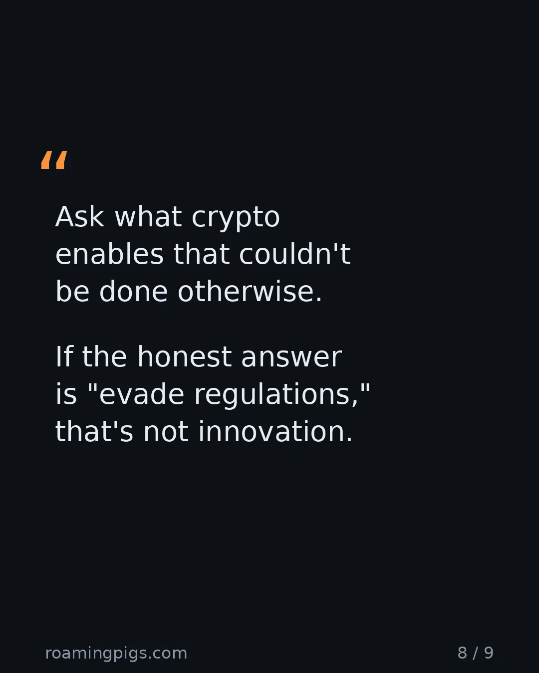 Slide 8 of 9: Quote: Ask what crypto enables that couldn't be done otherwise. If the honest answer is "evade regulations," that's not innovation.