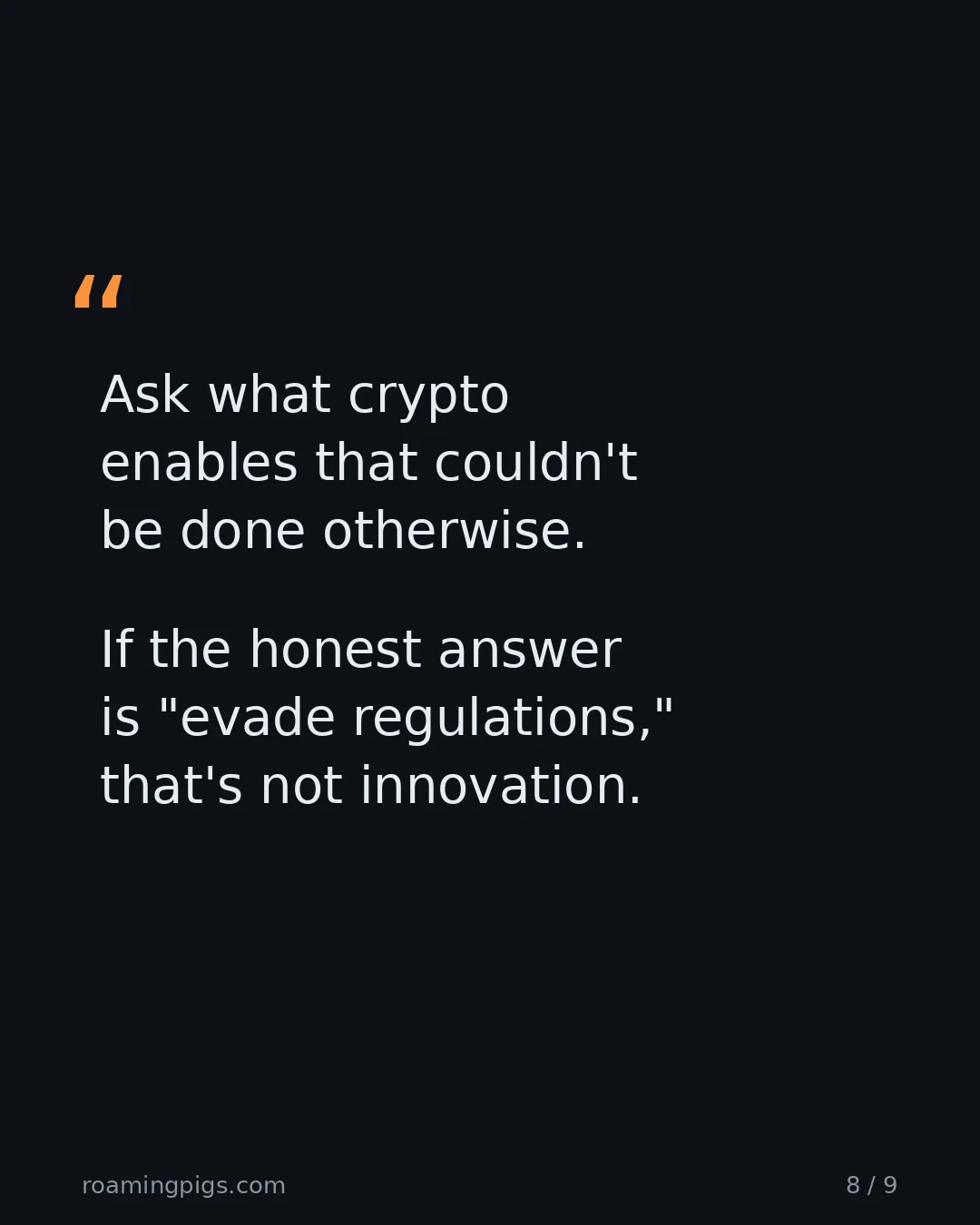 Slide 8 of 9: Quote: Ask what crypto enables that couldn't be done otherwise. If the honest answer is "evade regulations," that's not innovation.