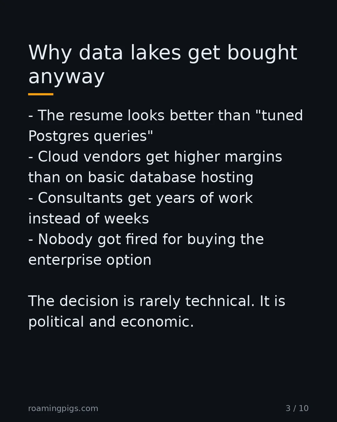 Slide 3 of 10: Why data lakes get bought anyway. The resume looks better than "tuned Postgres queries" Cloud vendors get higher margins than on basic…