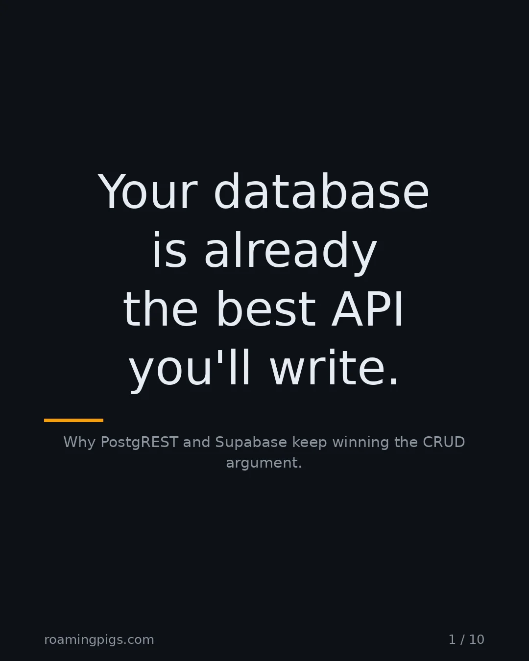 Slide 1 of 10: Your database is already the best API you'll write.. Why PostgREST and Supabase keep winning the CRUD argument