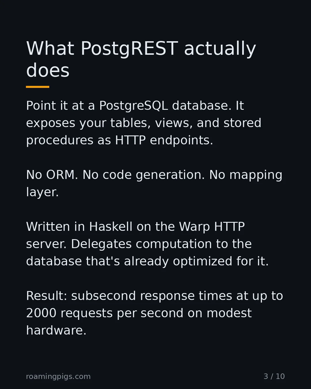 Slide 3 of 10: What PostgREST actually does. Point it at a PostgreSQL database. It exposes your tables, views, and stored procedures as HTTP endpoints. No…