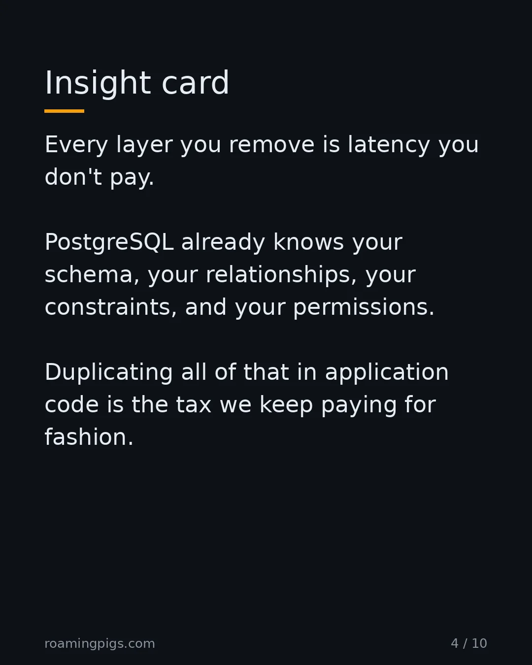 Slide 4 of 10: Insight card. Every layer you remove is latency you don't pay. PostgreSQL already knows your schema, your relationships, your constraints,…
