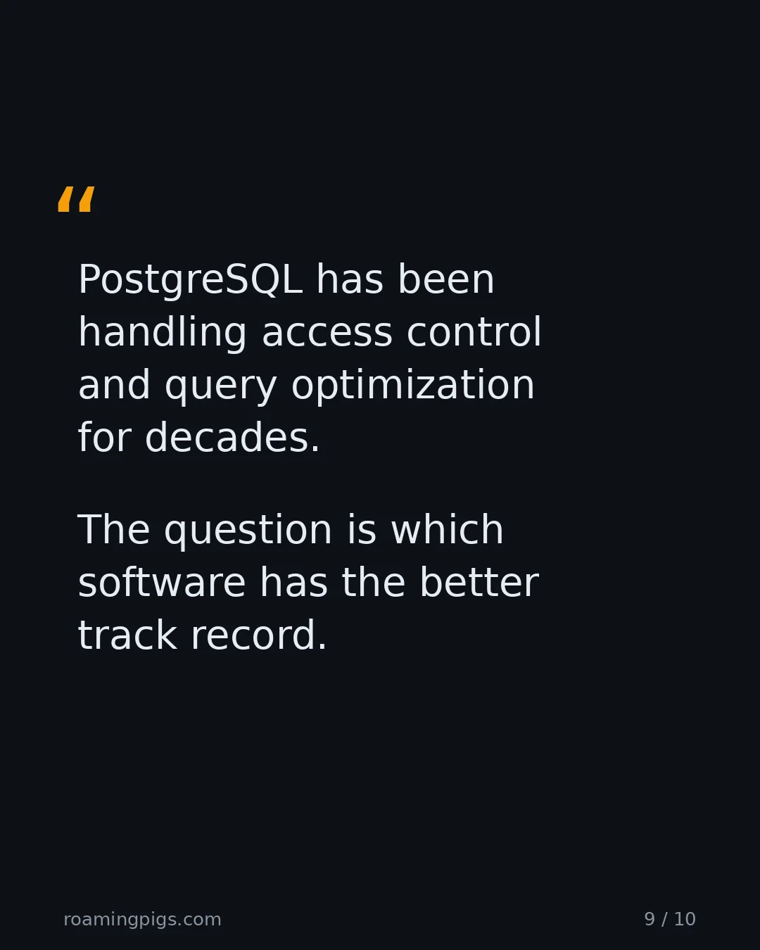 Slide 9 of 10: Quote: PostgreSQL has been handling access control and query optimization for decades. The question is which software has the better track…