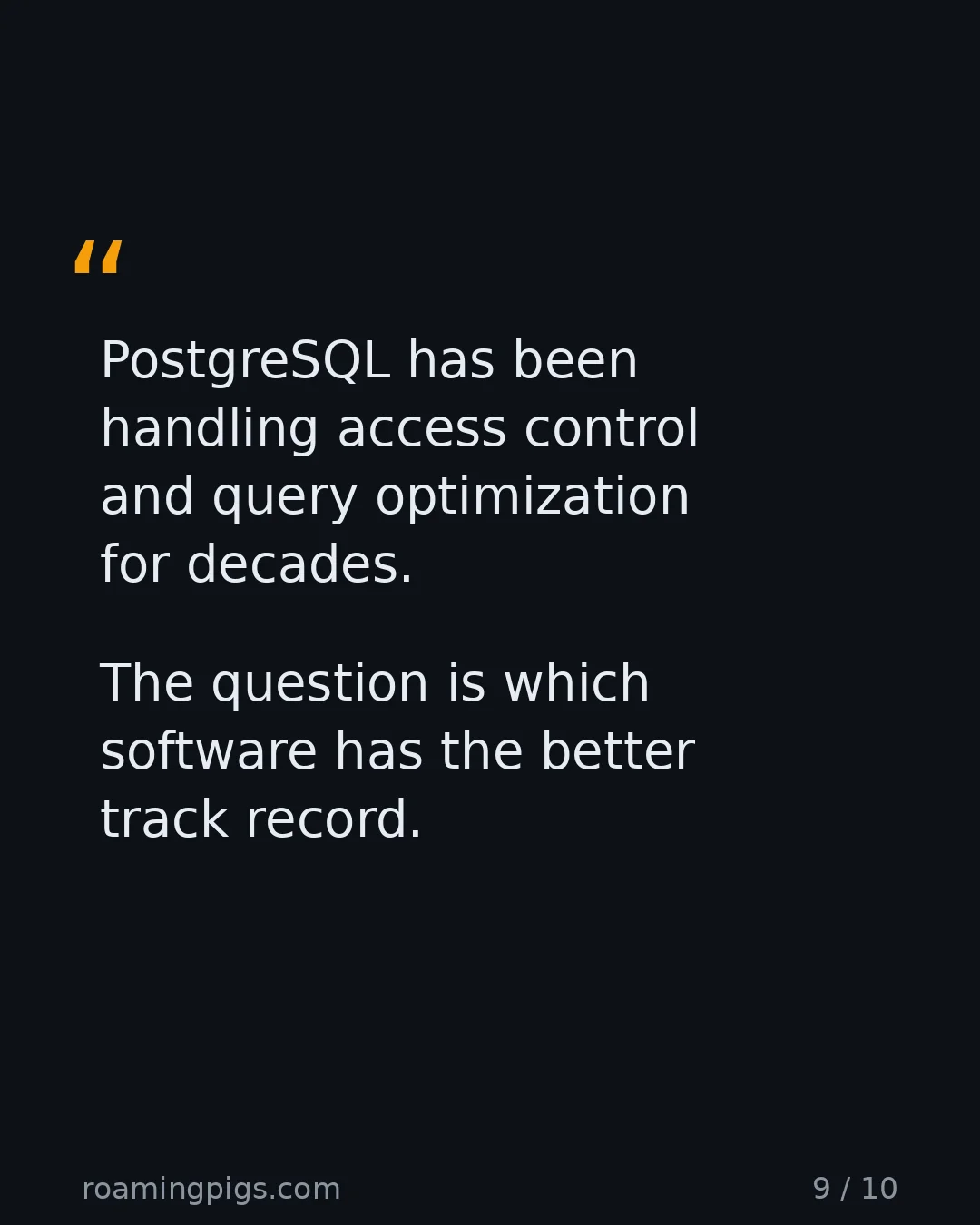 Slide 9 of 10: Quote: PostgreSQL has been handling access control and query optimization for decades. The question is which software has the better track…