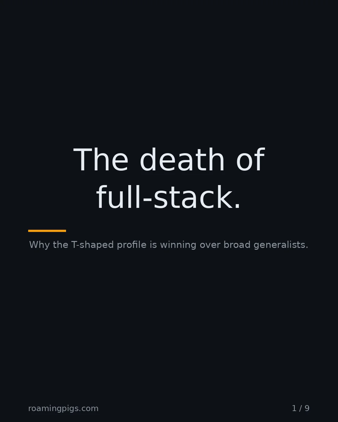 Slide 1 of 9: The death of full-stack.. Why the T-shaped profile is winning over broad generalists