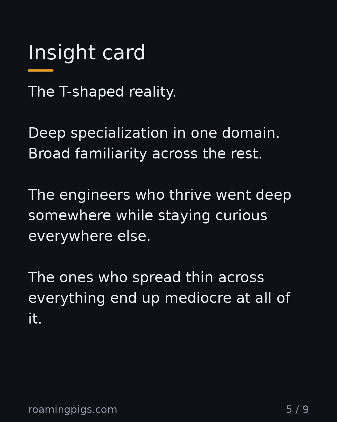 Slide 5 of 9: Insight card. The T-shaped reality. Deep specialization in one domain. Broad familiarity across the rest. The engineers who thrive went…