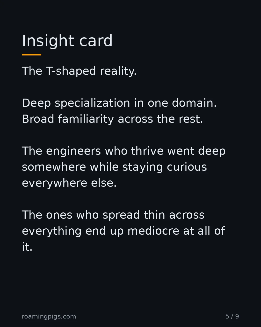 Slide 5 of 9: Insight card. The T-shaped reality. Deep specialization in one domain. Broad familiarity across the rest. The engineers who thrive went…