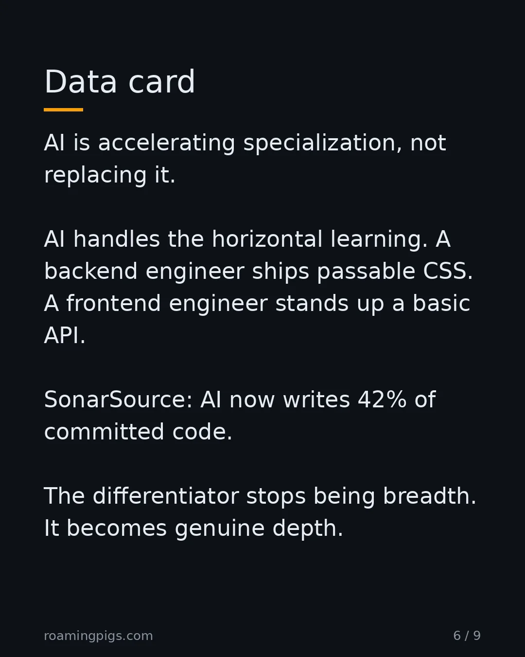 Slide 6 of 9: Data card. AI is accelerating specialization, not replacing it. AI handles the horizontal learning. A backend engineer ships passable CSS.…