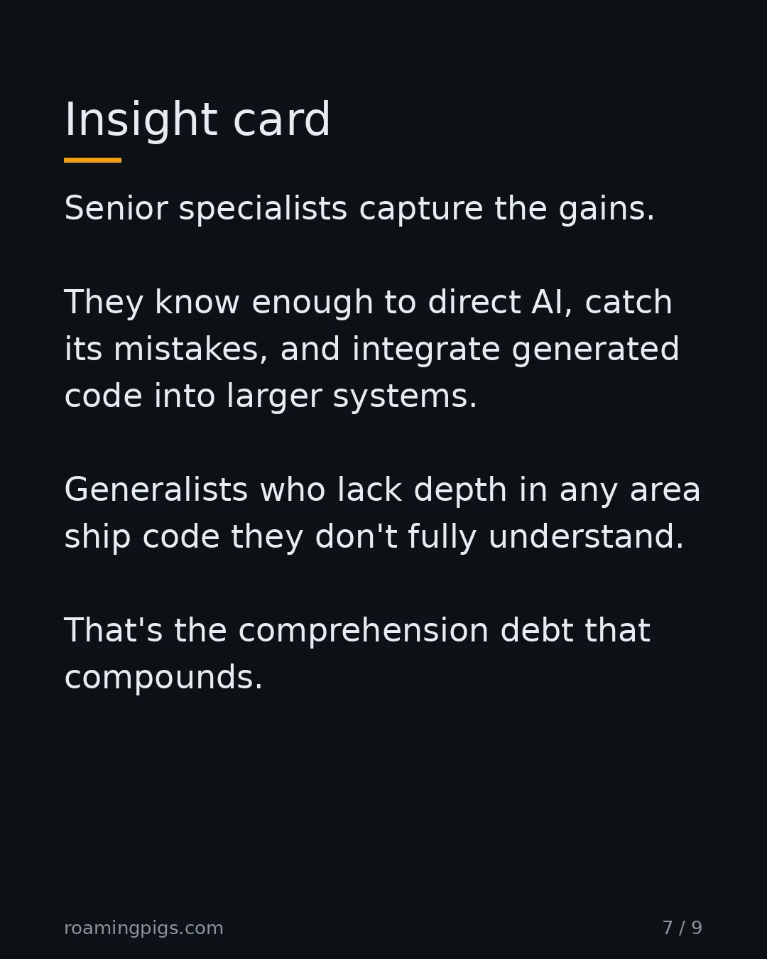 Slide 7 of 9: Insight card. Senior specialists capture the gains. They know enough to direct AI, catch its mistakes, and integrate generated code into…