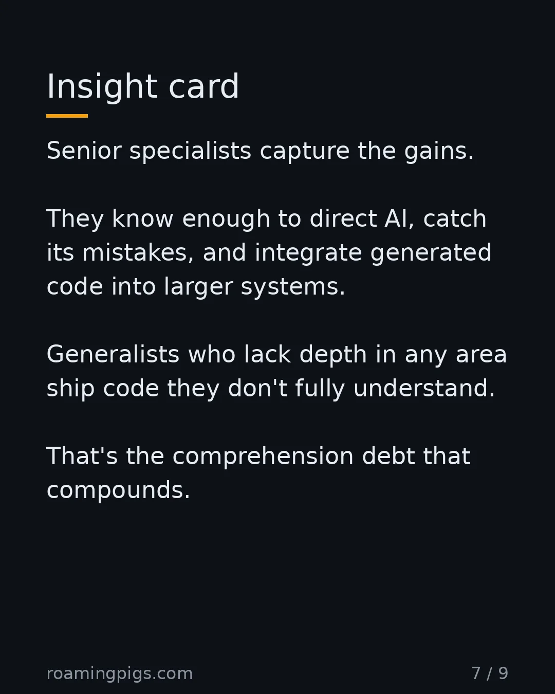 Slide 7 of 9: Insight card. Senior specialists capture the gains. They know enough to direct AI, catch its mistakes, and integrate generated code into…