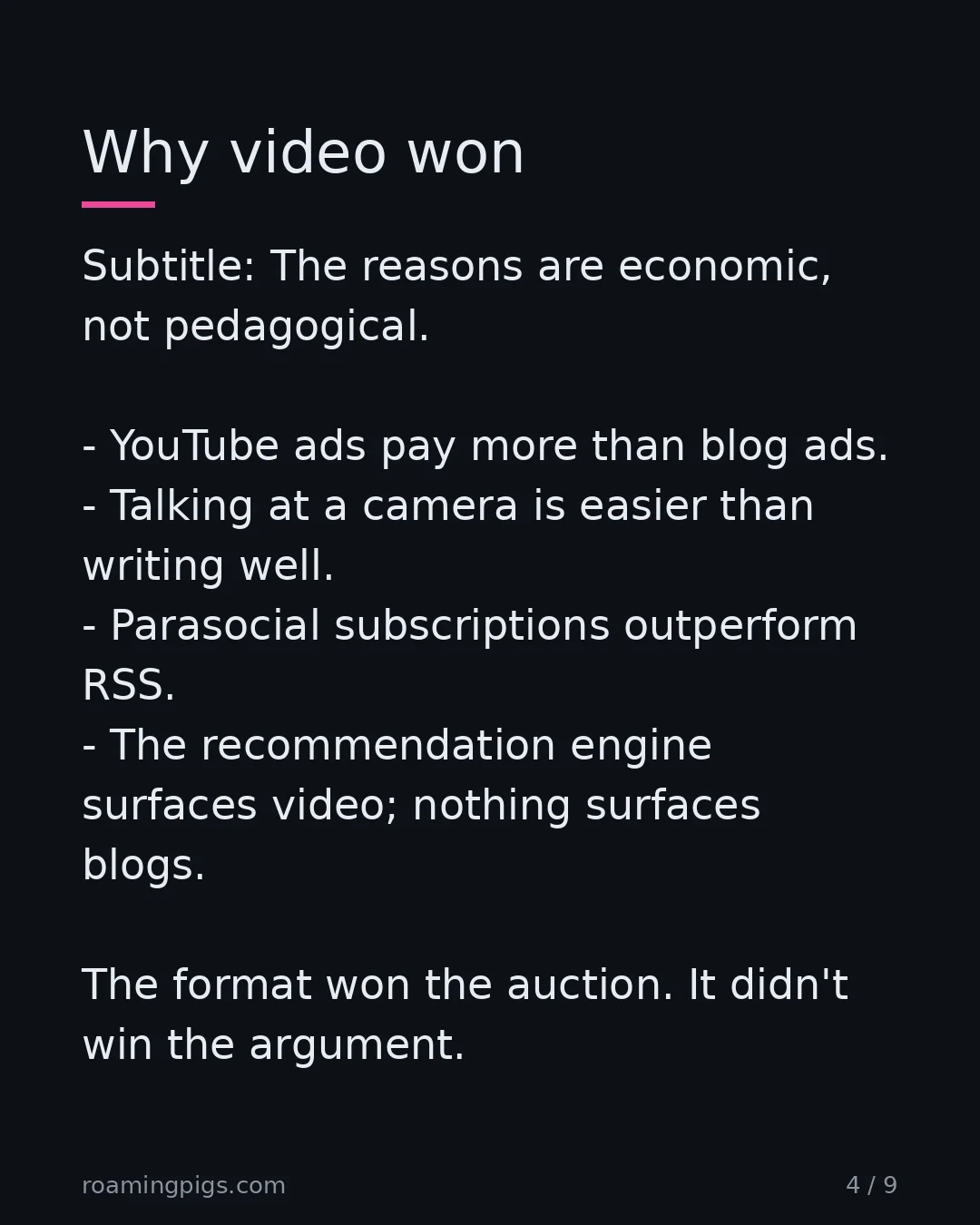 Slide 4 of 9: The reasons are economic, not pedagogical. YouTube ads pay more than blog ads. Talking at a camera is easier than writing well. Parasocial…