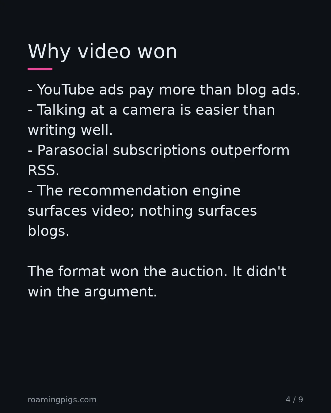 Slide 4 of 9: The reasons are economic, not pedagogical. YouTube ads pay more than blog ads. Talking at a camera is easier than writing well. Parasocial…