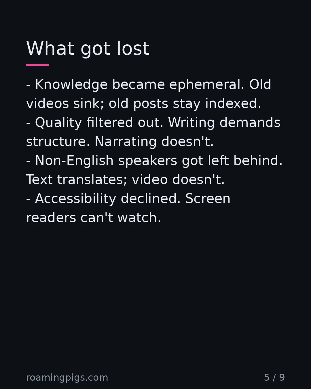 Slide 5 of 9: Four functional regressions, not nostalgia. Knowledge became ephemeral. Old videos sink; old posts stay indexed. Quality filtered out.…
