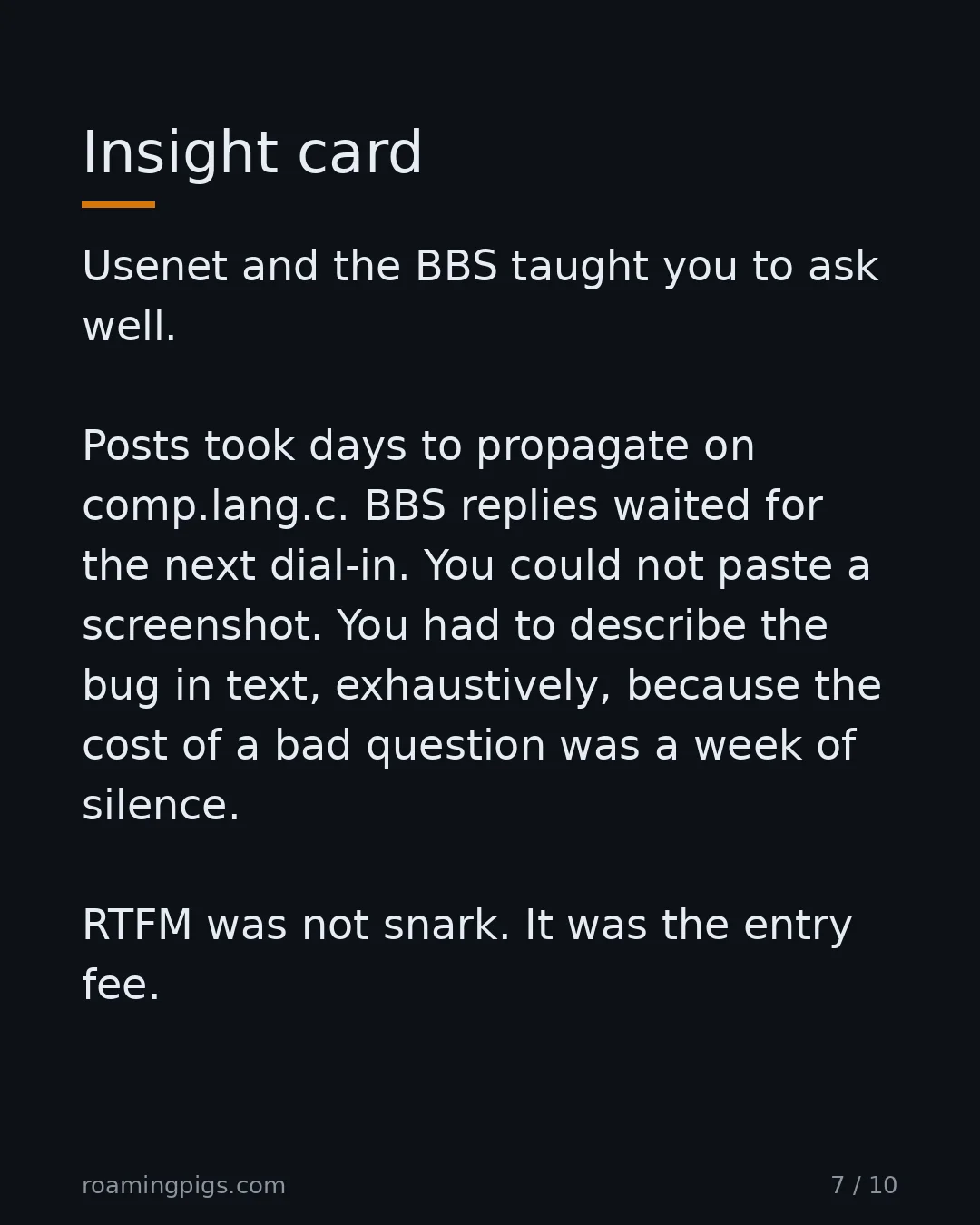 Slide 7 of 10: Insight card. Usenet and the BBS taught you to ask well. Posts took days to propagate on comp.lang.c. BBS replies waited for the next…