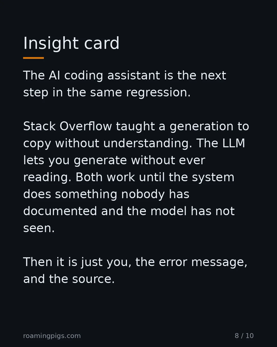 Slide 8 of 10: Insight card. The AI coding assistant is the next step in the same regression. Stack Overflow taught a generation to copy without…
