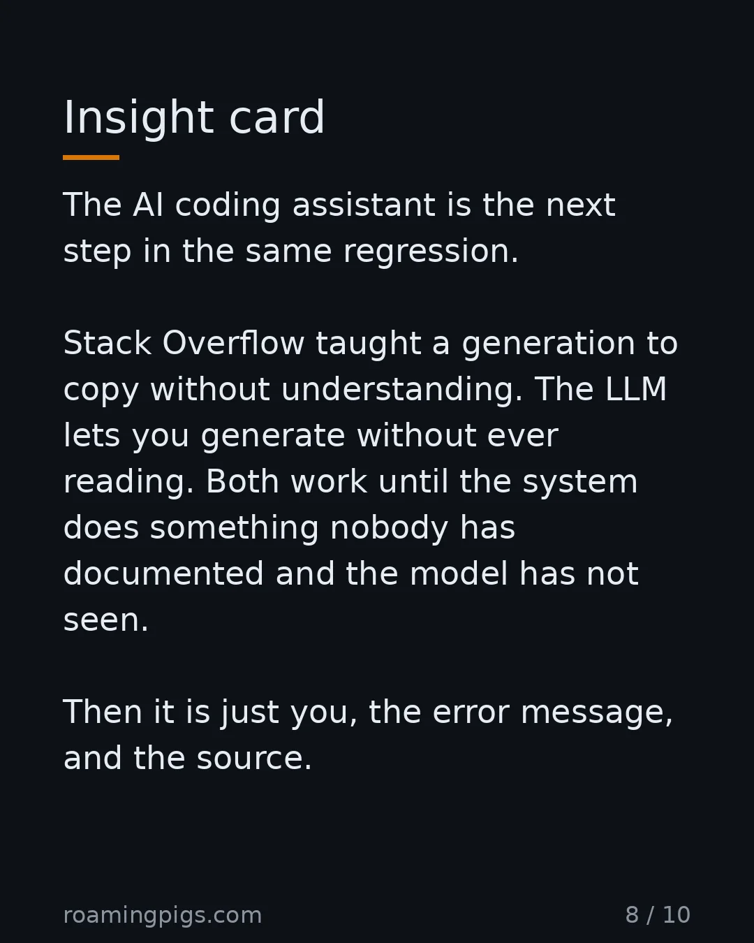 Slide 8 of 10: Insight card. The AI coding assistant is the next step in the same regression. Stack Overflow taught a generation to copy without…