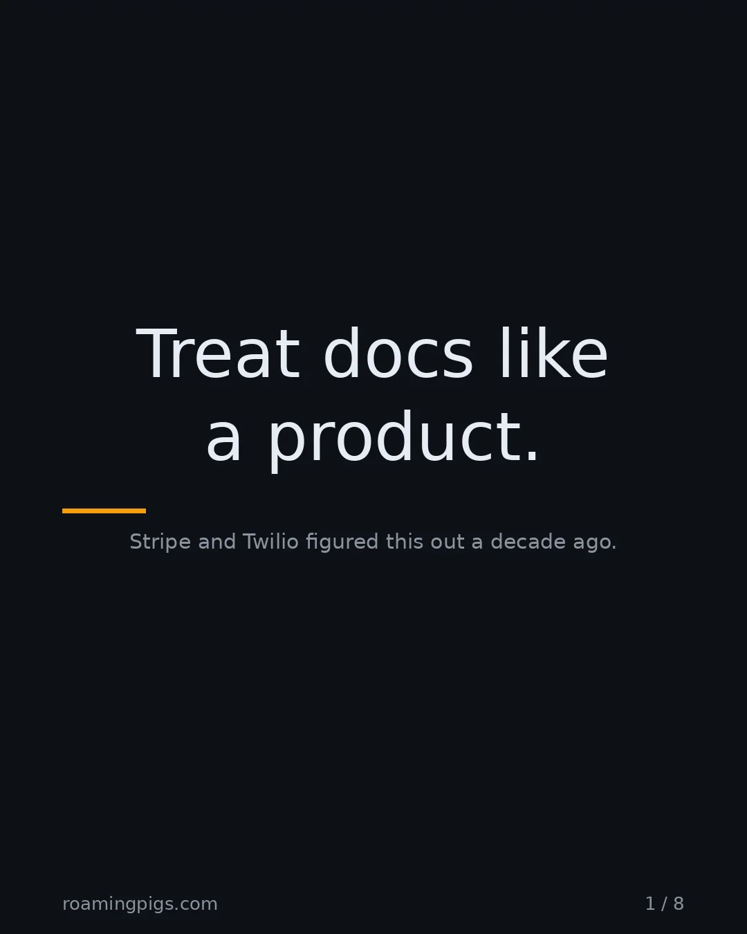Slide 1 of 8: Treat docs like a product.. Stripe and Twilio figured this out a decade ago
