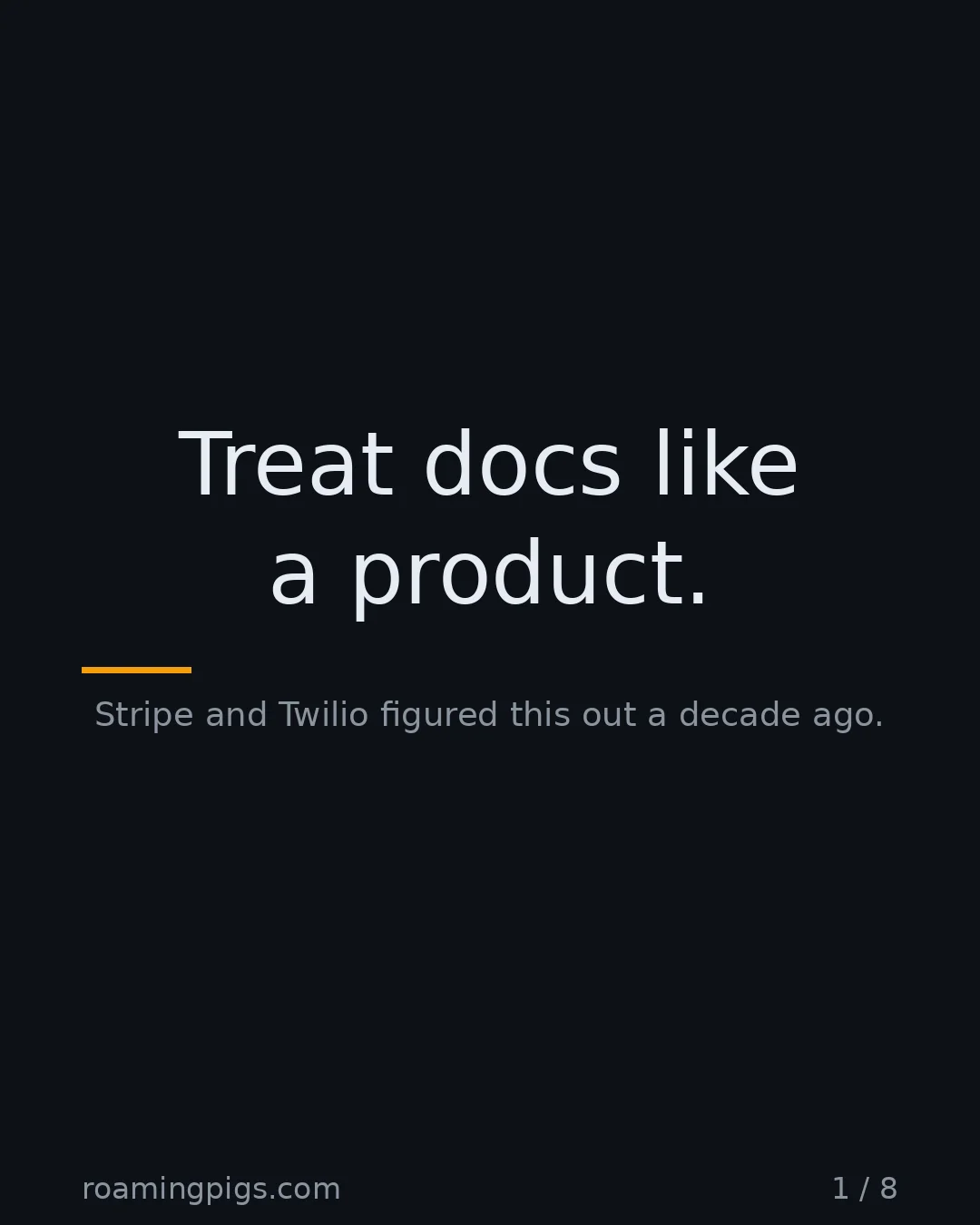 Slide 1 of 8: Treat docs like a product.. Stripe and Twilio figured this out a decade ago