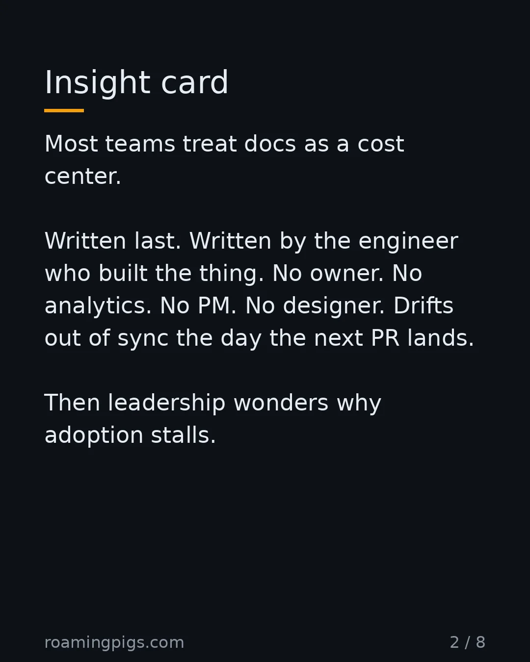 Slide 2 of 8: Insight card. Most teams treat docs as a cost center. Written last. Written by the engineer who built the thing. No owner. No analytics. No…