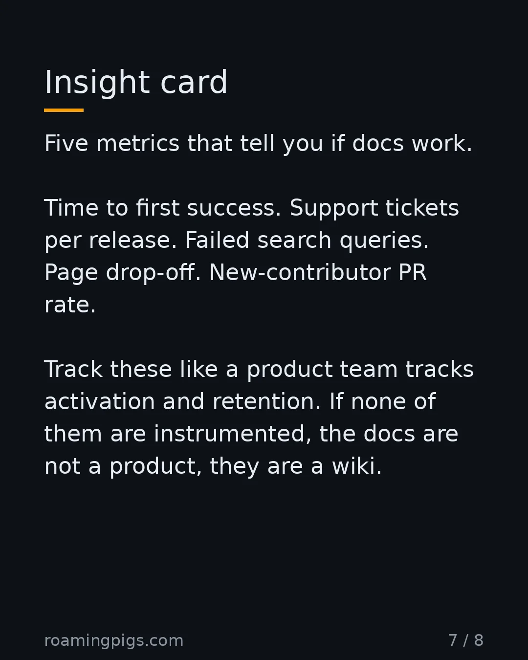 Slide 7 of 8: Insight card. Five metrics that tell you if docs work. Time to first success. Support tickets per release. Failed search queries. Page…