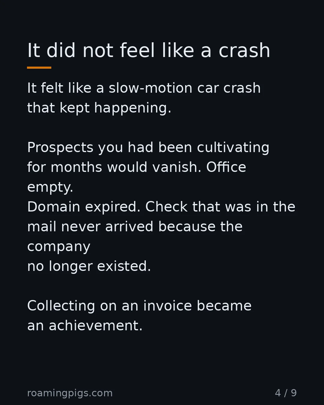 Slide 4 of 9: It did not feel like a crash. It felt like a slow-motion car crash that kept happening. Prospects you had been cultivating for months would…