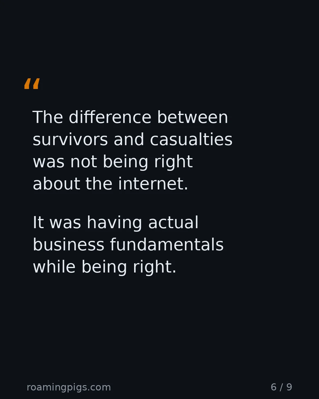 Slide 6 of 9: Quote: The difference between survivors and casualties was not being right about the internet. It was having actual business fundamentals…